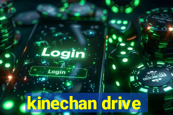 kinechan drive